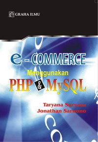e-Commerce Menggunakan PHP & MySQL Taryana Suryana – Jonathan Sarwono e-Commerce Menggunakan PHP & MySQL Taryana Suryana – Jonathan Sarwono
