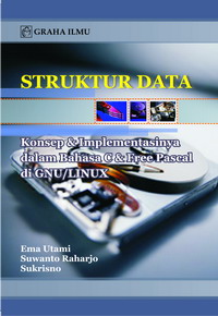 Struktur Data Konsep & Implementasinya dalam Bahasa C & Free Pascal di GNU/LINUX Ema Utami Struktur Data Konsep & Implementasinya dalam Bahasa C & Free Pascal di GNU/LINUX Ema Utami