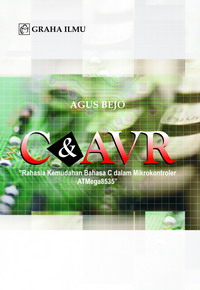 C & AVR Rahasia Kemudahan Bahasa C dalam Mikrokontroler ATMega8535 Agus Bejo 978 979 756 312 7 355 C & AVR Rahasia Kemudahan Bahasa C dalam Mikrokontroler ATMega8535 Agus Bejo