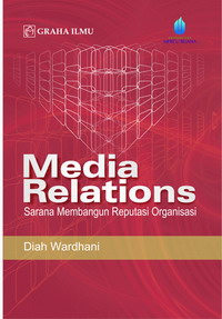 Media Relations Sarana Membangun Reputasi Organisasi    Diah Wardhani