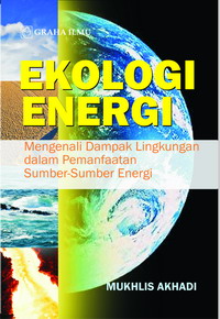 978 979 756 479 7 500 Ekologi Energi Mengenali Dampak Lingkungan dalam Pemanfaatan Sumber Sumber Energi Mukhlis Akhadi