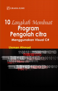 10 Langkah Membuat Program Pengolah Citra Menggunakan Visual C# Usman Ahmad