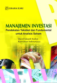 Manajemen Investasi; Pendekatan Teknikal dan Fundamental untuk Analisis Saham David Sukardi Kodrat