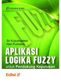 Aplikasi Logika Fuzzy untuk Pendukung Keputusan Edisi 2 Sri Kusumadewi 978 979 756 632 6 649 Aplikasi Logika Fuzzy untuk Pendukung Keputusan Edisi 2 Sri Kusumadewi