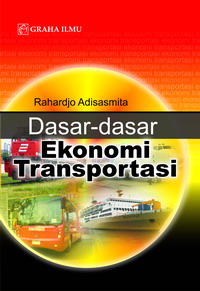 Dasar Dasar Ekonomi Transportasi Rahardjo Adisasmita 978 979 756 648 7 665 Dasar Dasar Ekonomi Transportasi Rahardjo Adisasmita