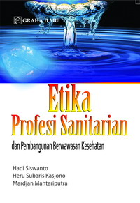 Etika Profesi Sanitarian dan Pembangunan Berwawasan Kesehatan Hadi Siswanto