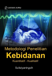Metodologi Penelitian Kebidanan; Kuantitatif-Kualitatif Sulistyaningsih