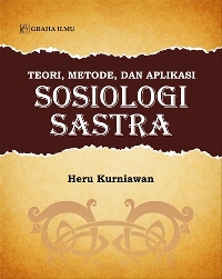 Teori, Metode, dan Aplikasi Sosiologi Sastra Heru Kurniawan