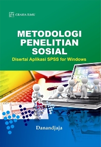 Metodologi Penelitian Sosial; Disertai Aplikasi SPSS for Windows Danan Djaja
