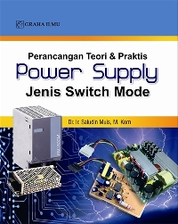 Perancangan Teori dan Praktis Power Supply Jenis Switch Mode Saludin Muis