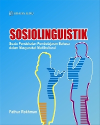Sosiolinguistik; Suatu Pendekatan Pembelajaran Bahasa dalam Masyarakat Multikultural Prof. DR. Fathur Rokhman