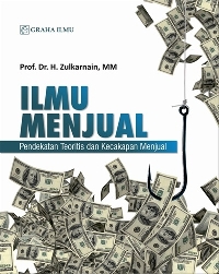 Ilmu Menjual; Pendekatan Teoritis dan Kecakapan Menjual Prof. Dr. H. Zulkarnain
