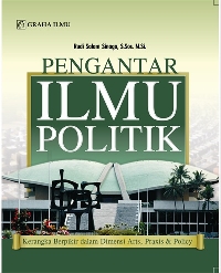 Pengantar Ilmu Politik; Kerangka Berpikir dalam Dimensi Arts, Praxis & Policy Rudi Salam Sinaga
