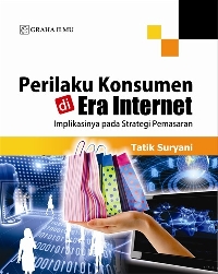 Perilaku Konsumen di Era Internet; Implikasinya pada Strategi Pemasaran Tatik Suryani
