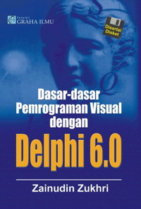 Dasar-dasar Pemrograman Visual dengan Delphi 6.0 Zainudin Zukhri