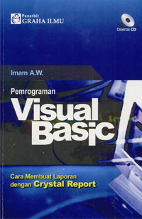 Pemrograman Visual Basic; Cara Membuat Laporan dengan Crystal Report +CD Iman A.W