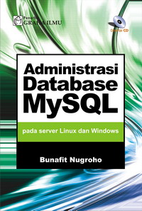 Administrasi Database MySQL Pada Server Linux dan Windows Bunafit Nugroho Administrasi Database MySQL Pada Server Linux dan Windows Bunafit Nugroho