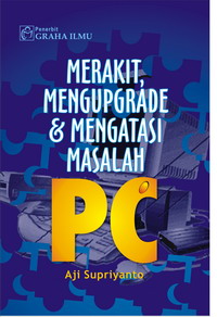 979 756 073 4 136 Merakit, Mengupgrade & Mengatasi Masalah PC Aji Supriyanto