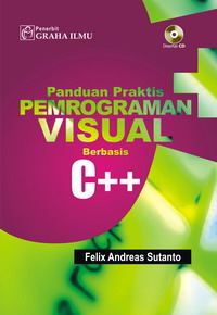 Panduan Praktis Pemrograman Visual Berbasis C++ +CD Felix Andreas Sutanto